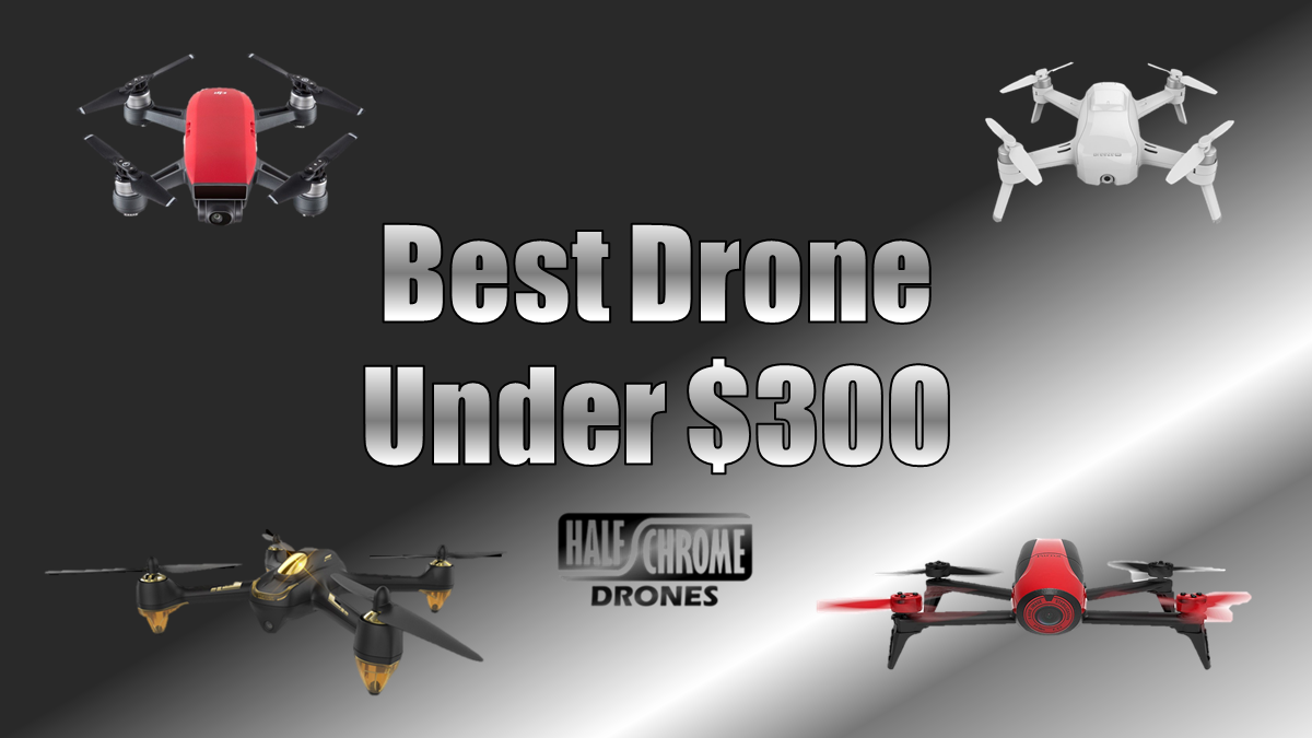 best drone 2018 under 300